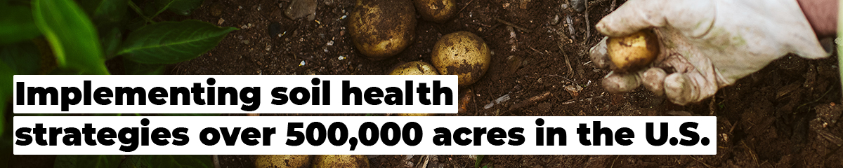 Implementing soil health strategies over 500,000 acres in the U.S.